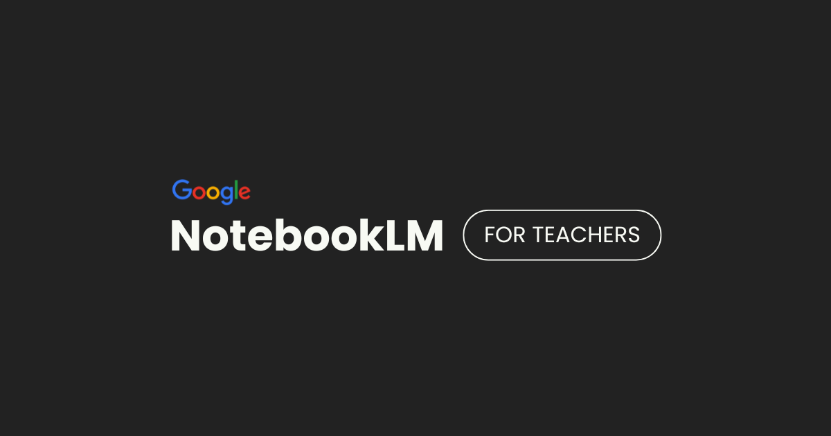 NotebookLM for Teachers: All you need to know!